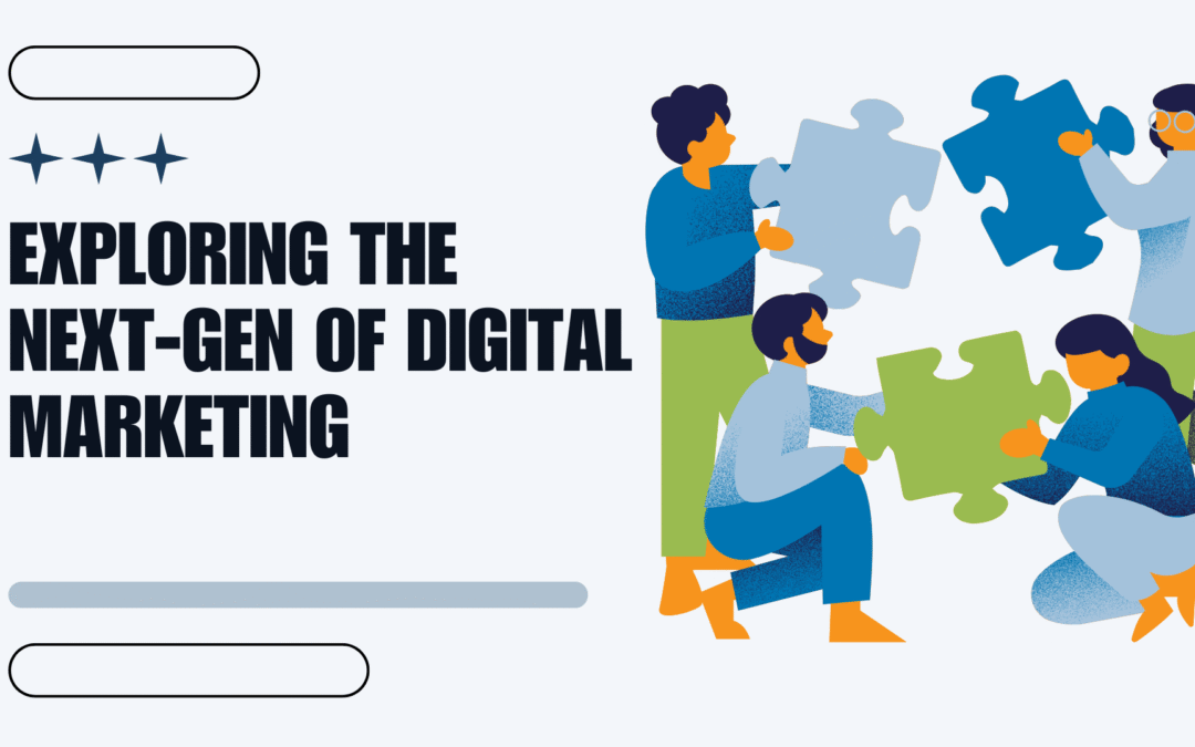 Exploring the Next-Gen of Digital Marketing