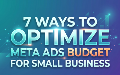 7 Ways to Optimize Meta Ads Budget for Small Business